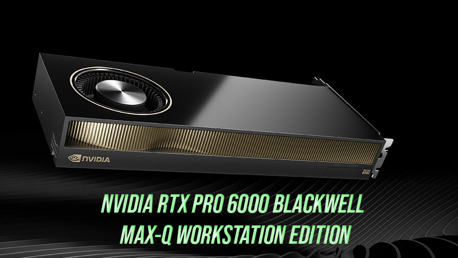 NVIDIA RTX PRO 6000 Blackwell Max-Q Workstation Edition